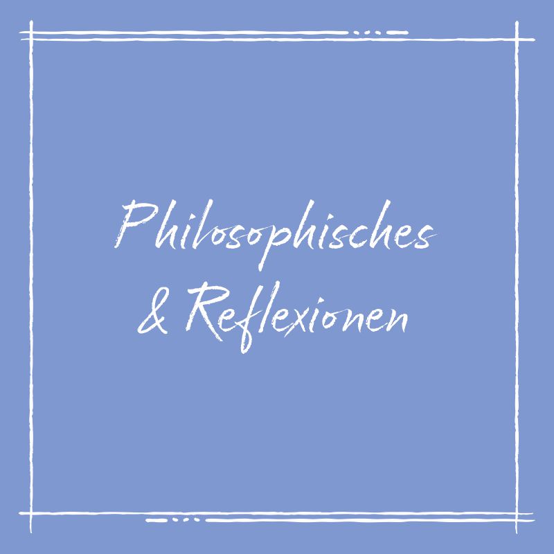 Kategoriebild Philosophisches und Reflexionen